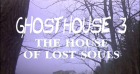 Ghosthouse 3 - Haus der verlorenen Seelen