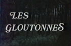 Gloutonnes, Les